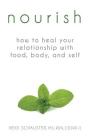 Nourish: How to Heal Your Relationship with Food, Body, and Self By Heidi Schauster Cover Image