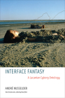 Interface Fantasy: A Lacanian Cyborg Ontology (Short Circuits) By Andre Nusselder Cover Image