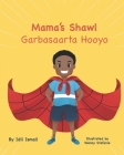 Mama's Shawl- Garbasaarta Hooyo: A Bilingual English-Somali Children's Picture Book By IDIL Ismail Cover Image