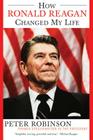 How Ronald Reagan Changed My Life By Peter Robinson Cover Image