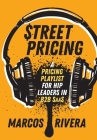 Street Pricing: A Pricing Playlist for Hip Leaders in B2B SaaS By Marcos Rivera Cover Image