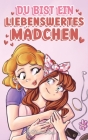Du bist ein liebenswertes Mädchen: Eine Sammlung inspirierender Geschichten über Familie, Freundschaft, Selbstvertrauen und Liebe By Nadia Ross, Special Art Stories Cover Image