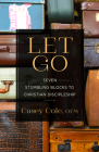 Let Go: Seven Stumbling Blocks to Christian Discipleship By Casey Cole Cover Image