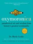 Oxymoronica: Paradoxical Wit and Wisdom from History's Greatest Wordsmiths By Dr. Mardy Grothe Cover Image