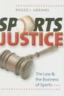 Sports Justice: The Law & the Business of Sports By Roger I. Abrams Cover Image