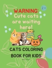 Cats Coloring Book For Kids: Creative Cats Coloring Pages for Toddlers /Adorable Cats to Color for Kids Ages 2 - 8 Girls and Boys Cover Image