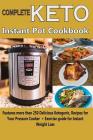 Complete Keto Instant Pot Cookbook: Features more than 250 Delicious Ketogenic Recipes for Your Pressure Cooker + Exercise guide for Instant Weight Lo By Winifred Uriel Cover Image