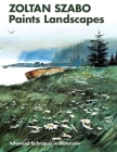 Zoltan Szabo Paints Landscapes: Advanced Techniques in Watercolor By Zoltan Szabo Cover Image