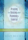 Praying for Healing While Planning a Funeral: A Miraculous Story of Hope Cover Image