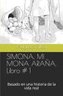 SIMONA, MI MONA ARAÑA, Libro # 1: Basado en una historia de la vida real Cover Image
