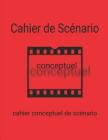 Cahier Conceptuel de Scénario: Un Cahier de Travail Pour Concepts de Scénario By By the Book Cover Image
