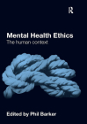 Mental Health Ethics: The Human Context By Phil Barker (Editor) Cover Image
