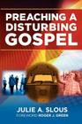 Preaching A Disturbing Gospel By Julie A. Slous, Roger J. Green (Foreword by) Cover Image