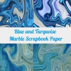Blue and Turquoise Marble Scrapbook Paper: Craft Patterns - Decoupage Paper Book - Scrapbooking Supplies Kit By Vintage Enthusiasts Cover Image