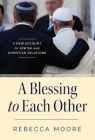 A Blessing to Each Other: A New Account of Jewish and Christian Relations Cover Image