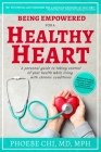 Being Empowered for a Healthy Heart: A personal guide to taking control of your health while living with chronic conditions By Phoebe Chi Mph Cover Image