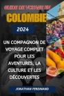 Guide de Voyage En Colombie 2024: Un compagnon de voyage complet pour les aventures, la culture et les découvertes Cover Image