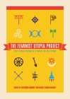 The Feminist Utopia Project: Fifty-Seven Visions of a Wildly Better Future By Alexandra Brodsky (Editor), Rachel Kauder Nalebuff (Editor) Cover Image