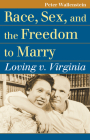 Race, Sex, and the Freedom to Marry: Loving V. Virginia By Peter Wallenstein Cover Image
