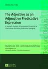 The Adjective as an Adjunctive Predicative Expression: A Semantic Analysis of Nominalised Propositional Structures as Secondary Predicative Syntagmas (Studien Zur Text- Und Diskursforschung #2) By Zofia Berdychowska (Other), Dorota Szumska Cover Image