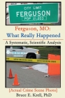 Ferguson, MO: What Really Happened: A Systematic, Scientific Analysis By Bruce E. Krell Cover Image