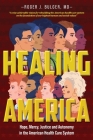 Healing America: Hope, Mercy, Justice and Autonomy in the American Health Care System By Bulger J. Roger Cover Image