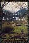 Beyond the Last Village: A Journey Of Discovery In Asia's Forbidden Wilderness By Alan Rabinowitz Cover Image