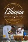ETHIOPIA - Home of Arabica Coffee: Early Use, Folklore, Coffee Ceremony, Origin and Biology Cover Image