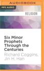 Six Minor Prophets Through the Centuries: Nahum, Habakkuk, Zephaniah, Haggai, Zechariah, and Malachi (Blackwell Bible Commentaries) By Richard Coggins, Jin H. Han, Daniel Wallace (Read by) Cover Image
