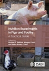 Nutrition Experiments in Pigs and Poultry: A Practical Guide By Michael R. Bedford (Editor), Mingan Choct (Editor), Helen Massey O'Neill (Editor) Cover Image