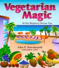 Vegetarian Magic: At the Regency House Spa By John B. Nowakowski Cover Image