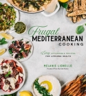 Frugal Mediterranean Cooking: Easy, Affordable Recipes for Lifelong Health By Melanie Lionello Cover Image