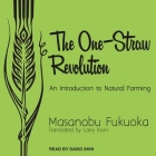 The One-Straw Revolution Lib/E: An Introduction to Natural Farming By David Shih (Read by), Larry Korn (Contribution by), Masanobu Fukuoka Cover Image