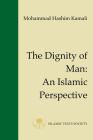 The Dignity of Man: An Islamic Perspective By Prof. Mohammad Hashim Kamali Cover Image