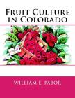Fruit Culture in Colorado By Roger Chambers (Introduction by), William E. Pabor Cover Image