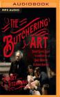 The Butchering Art: Joseph Lister's Quest to Transform the Grisly World of Victorian Medicine By Lindsey Fitzharris, Ralph Lister (Read by) Cover Image