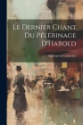Le Dernier Chant Du Pélerinage D'Harold By Alphonse De Lamartine Cover Image