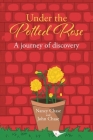 Under the Potted Rose: A journey of discovery By Nancy Chase, John Chase Cover Image