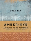 Amber & Rye: A Baltic Food Journey: Estonia • Latvia • Lithuania Cover Image