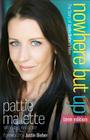 Nowhere But Up: The Story of Justin Bieber's Mom By Pattie Mallette, A. J. Gregory (With) Cover Image