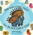 Dreams Come True For Black Girls Too! By Jalen L. Seawright, Tom Helland (Illustrator), Alicia Barnhart (Editor) Cover Image