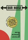 Our Noise: The Story of Merge Records, the Indie Label That Got Big and Stayed Small By John Cook, Mac McCaughan (Contribution by), Laura Ballance (Contribution by) Cover Image