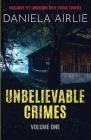 Unbelievable Crimes Volume One: Macabre Yet Unknown True Crime Stories By Daniela Airlie Cover Image