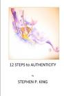 12 Steps to Authenticity By Stephen P. King Cover Image