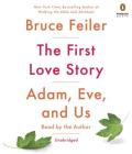 The First Love Story: Adam, Eve, and Us By Bruce Feiler, Bruce Feiler (Read by) Cover Image