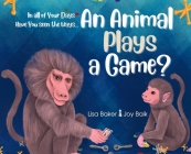 In All of Your Days Have You Seen the Ways an Animal Plays a Game? Cover Image