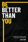 Be Better Than You: You Already Have Everything You Need to Take Your Life to The Next Level Cover Image