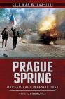 Prague Spring: Warsaw Pact Invasion, 1968 (Cold War 1945-1991) By Phil Carradice Cover Image