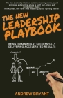 The New Leadership Playbook: Being human whilst successfully delivering accelerated results By Andrew Bryant Cover Image