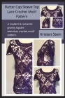 Flutter Cap Sleeve Top Lace Crochet Motif Pattern: A modern & romantic granny square seamless crochet motif pattern. By Kristen Stein Cover Image